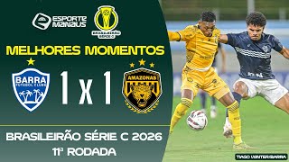 BARRA-SC 1 X 1 AMAZONAS | MELHORES MOMENTOS | 11ª RODADA DO BRASILEIRÃO SÉRIE C 2026
