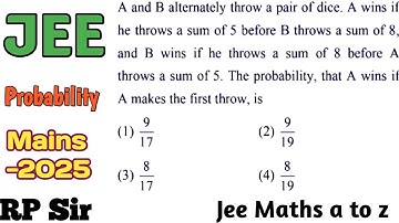 A and B alternately throw a pair of dice. A wins if he throws a sum of 5 before B throws a sumof 8