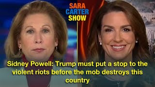 Sidney Powell Trump must put a stop to the violent riots before the mob destroys this country