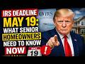 IRS Deadline May 19: What Senior Homeowners Need to Know Now