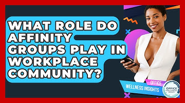 What Role Do Affinity Groups Play In Workplace Community? - Office Wellness Insights