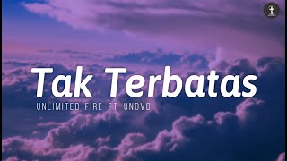 Tak Terbatas - Unlimited Fire Ft. UNDVD (Lirik) Lagu Rohani Kristen