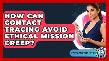How Can Contact Tracing Avoid Ethical Mission Creep? - Everyday Bioethics Expert