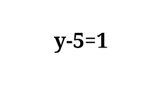 Solution to y-5=1
