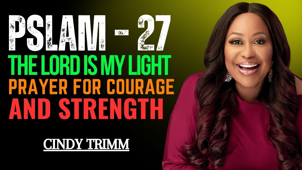 Psalm 27 – The Lord Is My Light | Powerful Prayer for Courage & Strength – Cindy Trimm Sermon