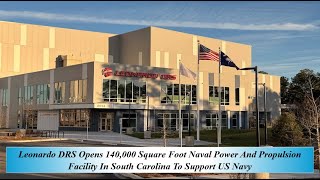 Leonardo DRS Opens 140000 SF Naval Power Propulsion Facility In South Carolina To Support US Navy