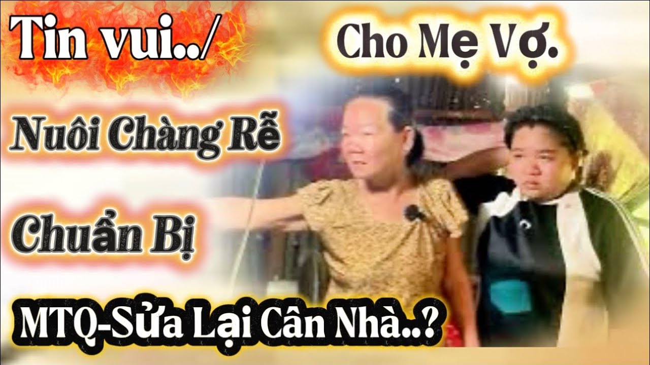 Tin Vui../Cho Mẹ Vợ Anh Xá..Chuẩn Bị MTQ Sửa Lại Cân Nhà.?#qui1979 
