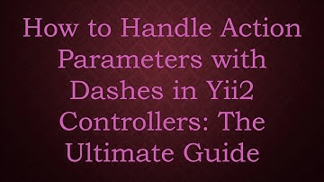 How to Handle Action Parameters with Dashes in Yii2 Controllers: The Ultimate Guide