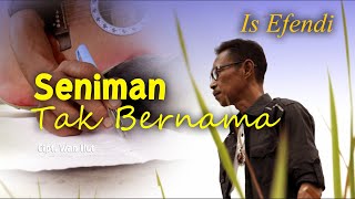 IS EFENDI - SENIMAN TAK BERNAMA - Cipt. Wan ilut