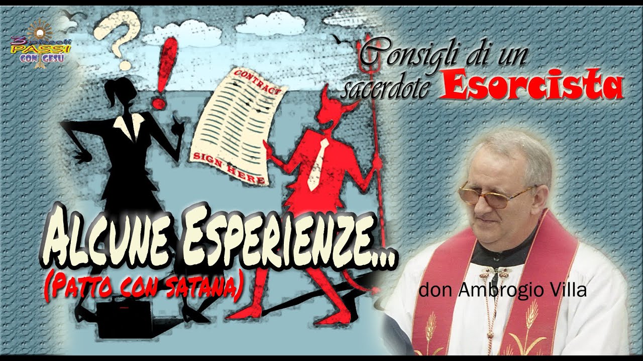 Don Ambrogio Villa - ALCUNE ESPERIENZE “Patto con SATANA” (Consigli di un sacerdote Esorcista)