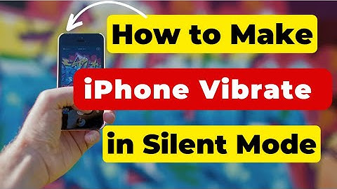 How to make iPhone vibrate in silent mode