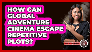 How Can Global Adventure Cinema Escape Repetitive Plots? - The Action Reel