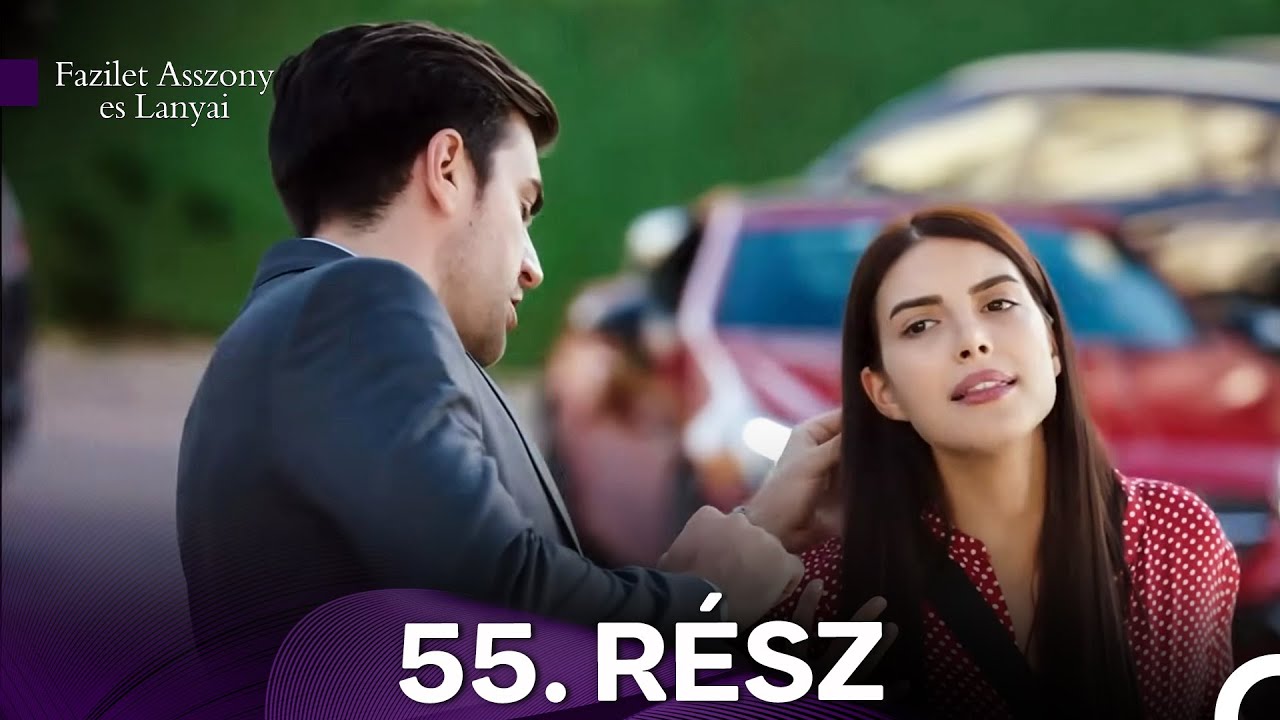 Fazilet Asszony es Lanyai 55. Rész (Magyar Szinkron)