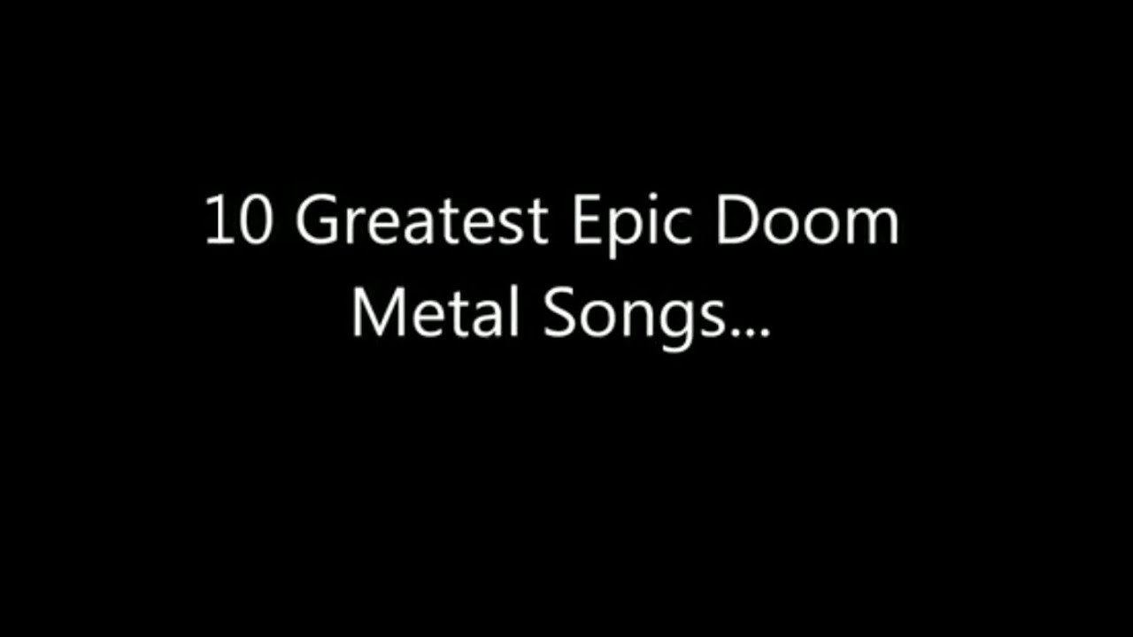 10 Greatest Epic Doom Metal Songs Pt1 YouTube