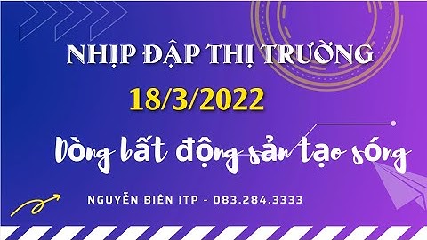 Nhịp đập thị trường chứng khoán, cổ phiếu dòng bất động sản dậy sóng, giải đáp nđt - Nguyễn Biên ITP