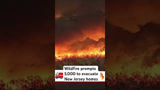 A wildfire prompted about 5,000 to evacuate New Jersey homes.