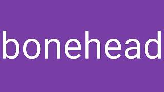 Bonehead Definition & Meaning