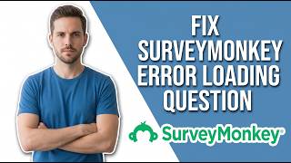 How To Fix SurveyMonkey Error Loading Question (Easy Guide)