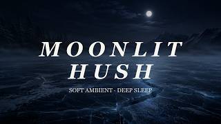 Moonlit Hush · Soft Ambient for Deep Sleep · 10 Min