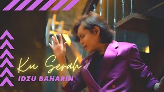 Idzu Baharin - Ku Serah (Official Music Video)