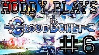 Hoddy plays CloudBuilt [part 6]