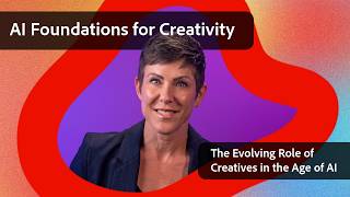 The Evolving Role of Creatives in the Age of AI | AI Foundations for Creativity | Adobe