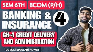 B.Com(Pro/H) | CH-4 Credit Delivery And Administration | BANKING & INSURANCE | DSE Sem 6th |DU SOL|