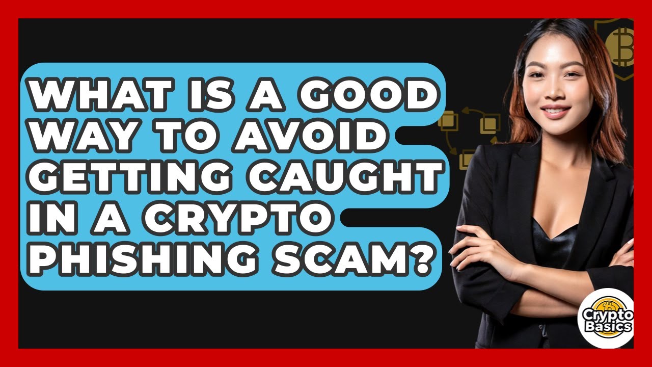 What Is A Good Way To Avoid Getting Caught In A Crypto Phishing Scam? - CryptoBasics360.com