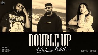 Double Up Slowed Reverb Hrjxt Tavnoor 604Blizzy Intense Deluxe Edition