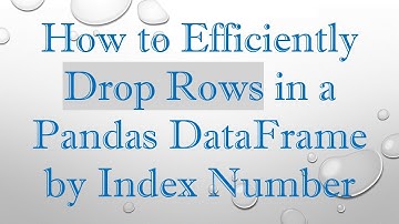 How to Efficiently Drop Rows in a Pandas DataFrame by Index Number