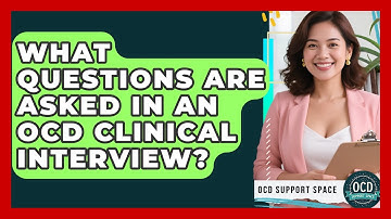 What Questions Are Asked In An OCD Clinical Interview? - OCD Support Space