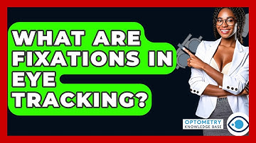 What Are Fixations In Eye Tracking? - Optometry Knowledge Base