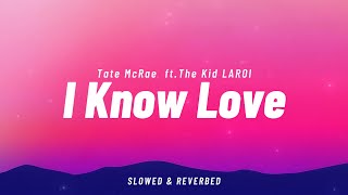 🎵 I Know Love - Tate McRae ft. THE KID LAROI (Slowed + Reverbed) | With Lyrics