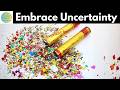Embracing Uncertainty Without Anxiety