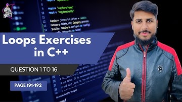 Loops Exercise || Chapter 6 || Question 1 to 16 || Page 191 - 192 || C++ || Honey Shah