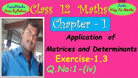 12th Maths/Exercise 1.3-Q.No:1(iv)/Application of Matrices & Determinants /TamilNadu /John Maths
