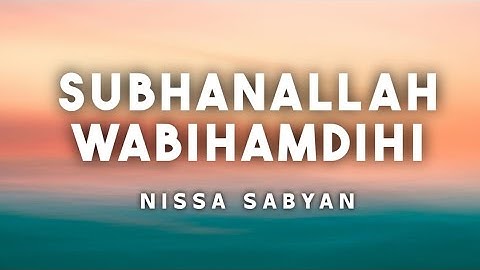 SUBHANALLAH WABIHAMDIHI - NISSA SABYAN ( Lirik Lagu )