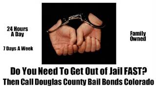 Need to get out of jail FAST? - 303-688-1115 - Call Douglas County Bail Bonds