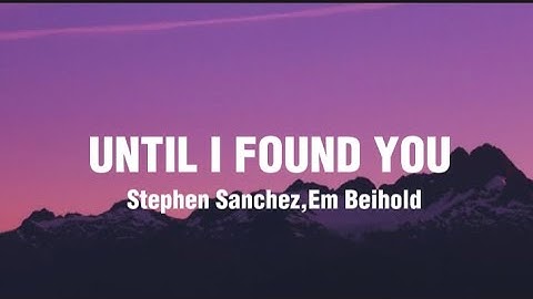 Thumbnail of Stephen Sanchez & Em Beihold - Until I Found You (Lyrics)