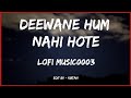 Deewane hum nahi hote slow and reverb  lofi  hindi  slow and reverb songs  lyrical audio
