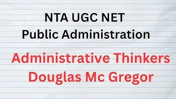 Lecture 19 Douglas Mc Gregor. Public Administration. NTA UGC NET Exam. UPSC and State PSCs Exams
