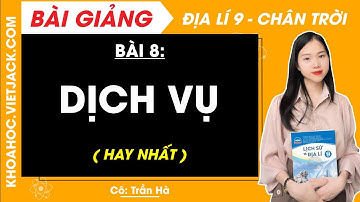 Địa lí 9 Bài 8: Dịch vụ | Chân trời sáng tạo (HAY NHẤT)