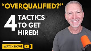 Turn 'You're Overqualified' into 'You're Hired!'