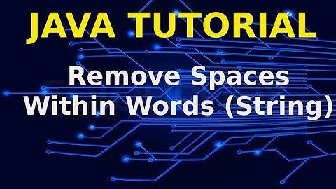 Java Tutorial | Remove Spaces Within Words (String)