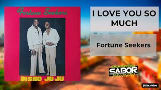 I LOVE YOU SO MUCH - Fortune Seekers