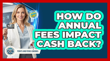 How Do Annual Fees Impact Cash Back?