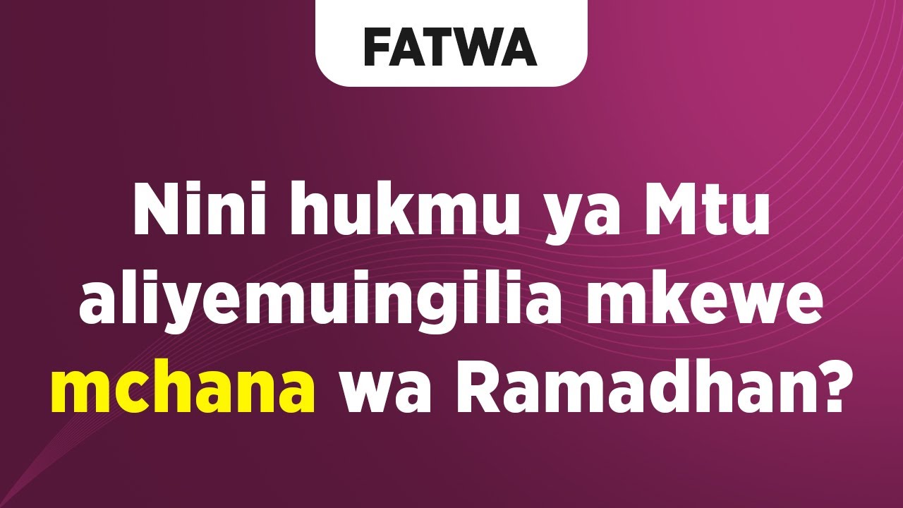 FATWA | Nini hukmu ya Mtu aliyemuingilia Mkewe mchana wa Ramadhan?
