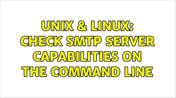 Unix & Linux: Check SMTP server capabilities on the command line (2 Solutions!!)