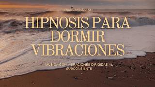 Hipnosis para Dormir Profundo con Vibraciones Subconscientes | Relajación Mental Total