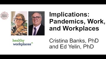 Implications: Pandemics, Work, and Workplaces - Ed Yelin, PhD and Cristina Banks, PhD
